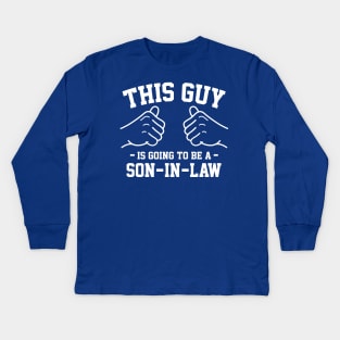 This guy is going to be a son in law Kids Long Sleeve T-Shirt